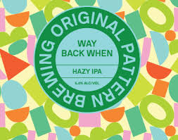 ORIGINAL PATTERN Way Back When Hazy Ipa
